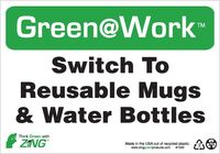 ZING Green Safety Green at Work Sign, Switch To Reusable Mugs and Water Bottles